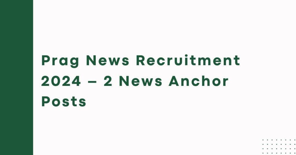 Prag News Recruitment 2024